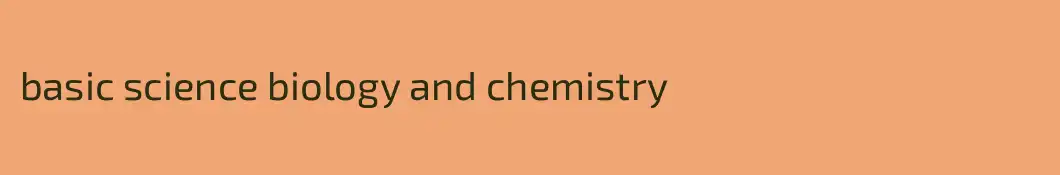 basic science biology and chemistry